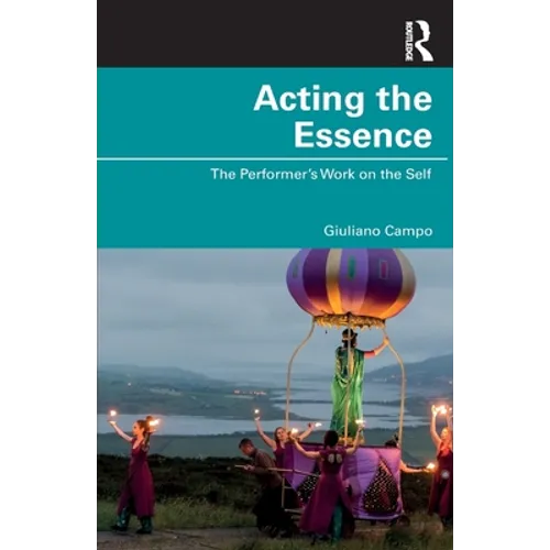 Acting the Essence: The Performer's Work on the Self