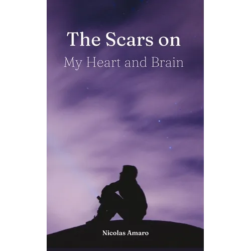 The Scars on my heart and brain