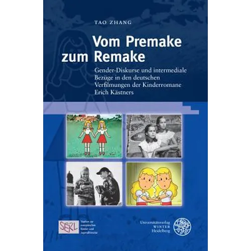 Vom Premake Zum Remake: Gender-Diskurse Und Intermediale Bezuge in Den Deutschen Verfilmungen Der Kinderromane Erich Kastners