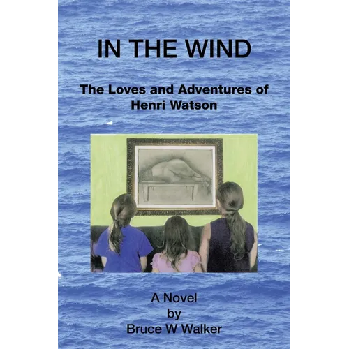 In the Wind: The Loves and Adventures of Henri Watson