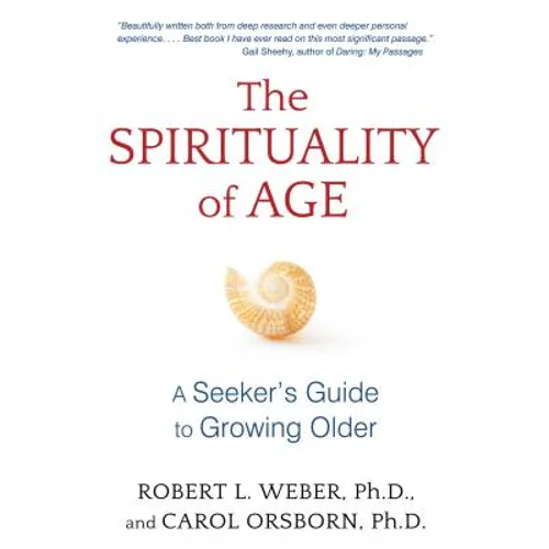 The Spirituality of Age: A Seeker's Guide to Growing Older