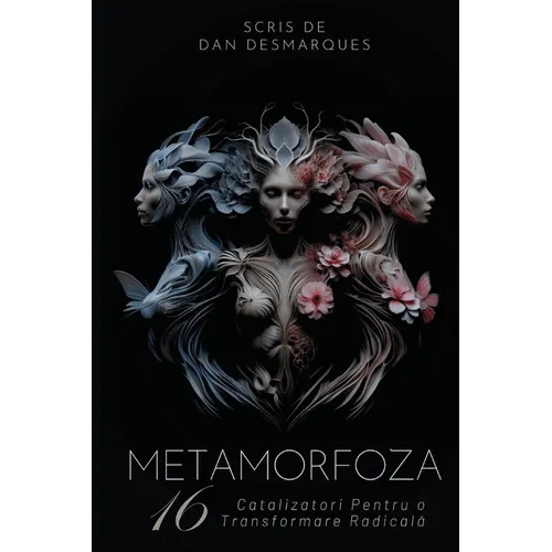 Metamorfoza: 16 Catalizatori Pentru o Transformare Radicală