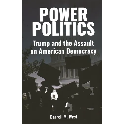 Power Politics: Trump and the Assault on American Democracy