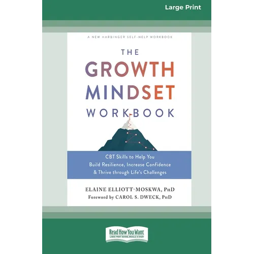 The Growth Mindset Workbook: CBT Skills to Help You Build Resilience, Increase Confidence, and Thrive through Life's Challenges [Standard Large Pri