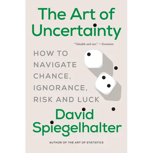 The Art of Uncertainty: How to Navigate Chance, Ignorance, Risk and Luck