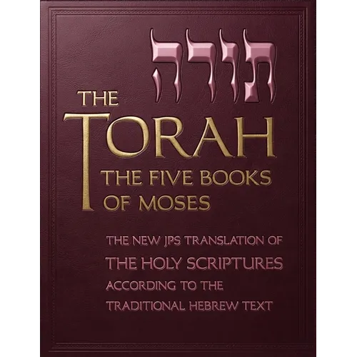 The Torah: The Five Books of Moses, the New Translation of the Holy Scriptures According to the Traditional Hebrew Text