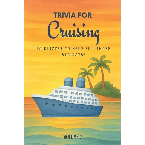 Trivia for Cruising: 50 Quizzes to Fill Those Sea Days! (Volume 2): 750 quiz questions about 50 popular cruising ports Second volume of new cruising t