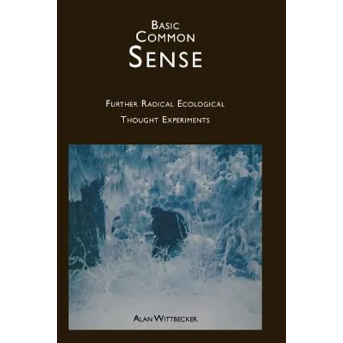 Basic Common Sense: Further Radical Ecological Thought Experiments