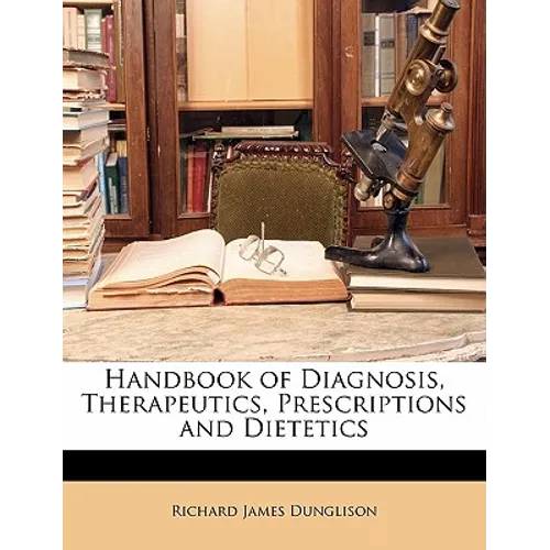 Handbook of Diagnosis, Therapeutics, Prescriptions and Dietetics