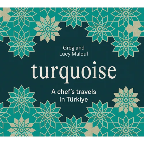 Turquoise: A Chef's Travels in Türkiye