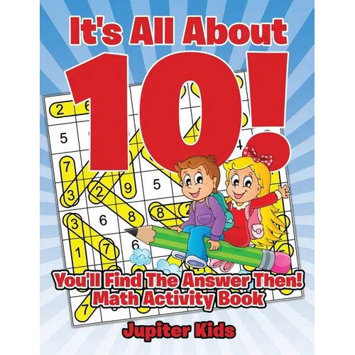 It's All About 10! You'll Find The Answer Then!: Math Activity Book