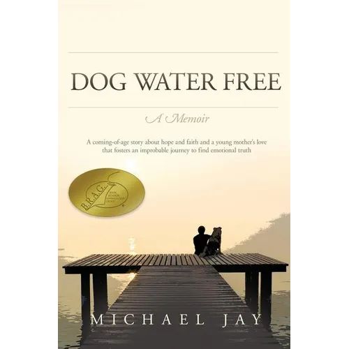 DOG WATER FREE, A Memoir: A coming-of-age story about an improbable journey to find emotional truth