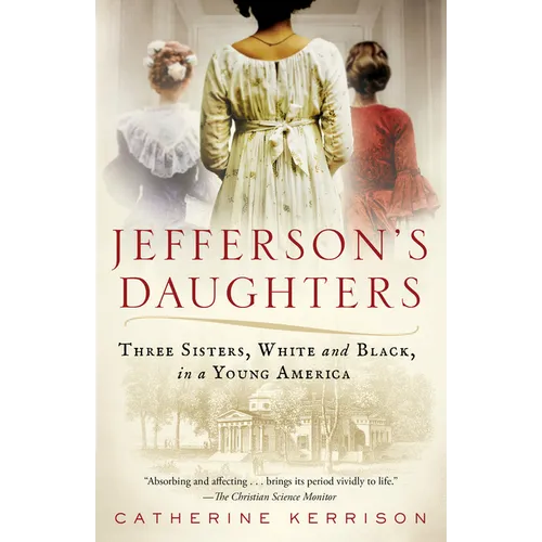 Jefferson's Daughters: Three Sisters, White and Black, in a Young America