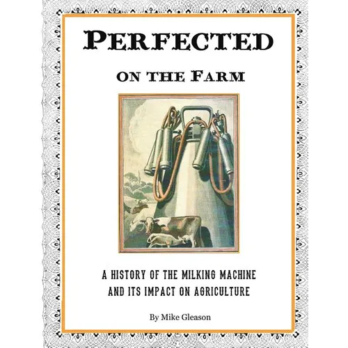 Perfected on the Farm: A History of the Milking Machine in America