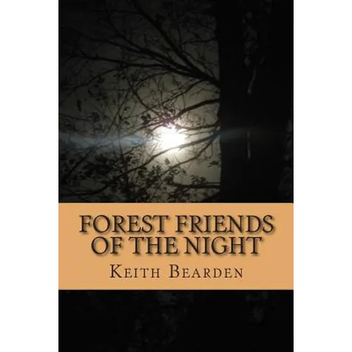 Forest Friends of the Night: My True Story of Discovery of the Bigfoot People