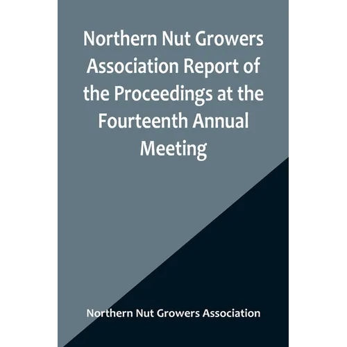 Northern Nut Growers Association Report of the Proceedings at the Fourteenth Annual Meeting; Washington D.C. September 26, 27 and 28 1923