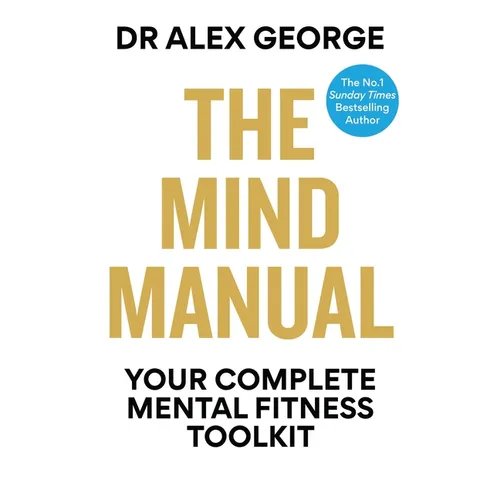 The Mind Manual: Your Complete Mental Fitness Toolkit