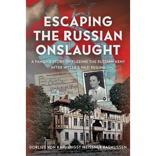 Escaping the Russian Onslaught: A Family's Story of Fleeing the Russian Army After Hitler's Nazi Regime