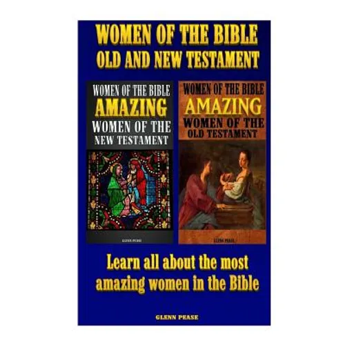 Women of the Bible Old and New Testament: Learn all about the most amazing women in the Bible