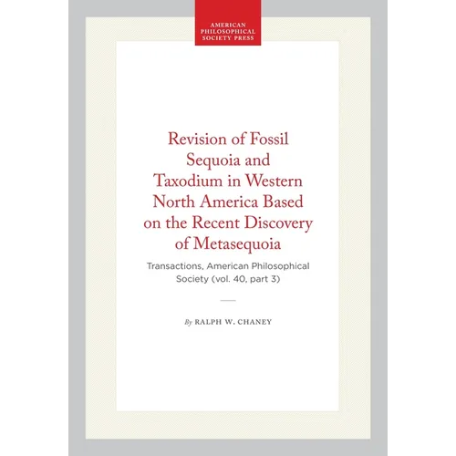 Revision of Fossil Sequoia and Taxodium in Western North America Based on the Recent Discovery of Metasequoia: Transactions, American Philosophical So