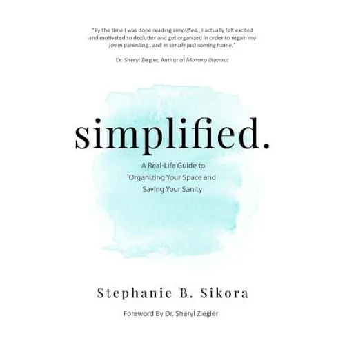 simplified.: A Real-Life Guide to Organizing Your Space and Saving Your Sanity