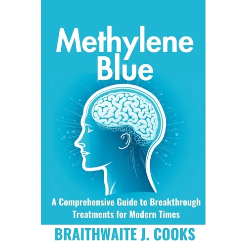MethyleneBlue: A Comprehensive Guide to Breakthrough Treatments for Modern Times