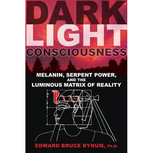 Dark Light Consciousness: Melanin, Serpent Power, and the Luminous Matrix of Reality