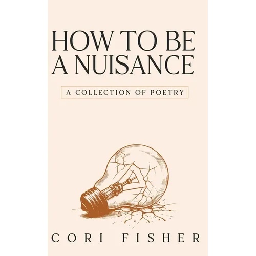 How to Be a Nuisance: A Collection of Poetry
