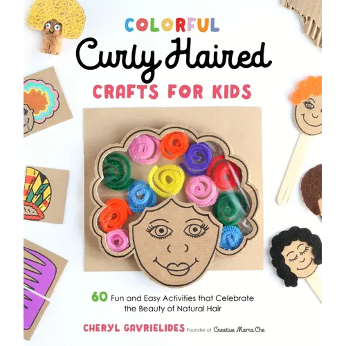Colorful Curly Haired Crafts for Kids: 60 Fun and Easy Activities That Celebrate the Beauty of Natural Hair