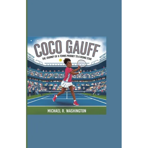 Coco Gauff: The Journey of a Tennis Prodigy to a Rising Star