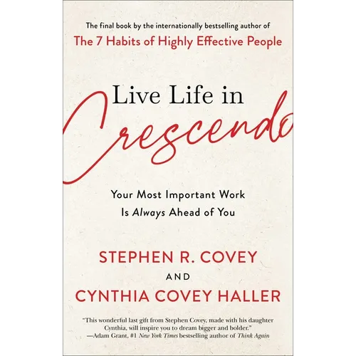 Live Life in Crescendo: Your Most Important Work Is Always Ahead of You