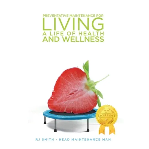 Preventative Maintenance for Living A Life of Health and Wellness