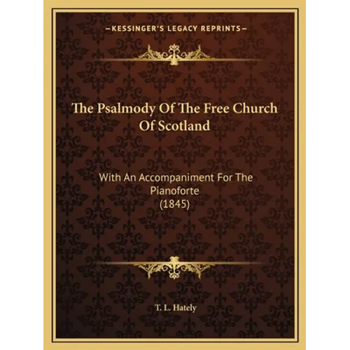 The Psalmody Of The Free Church Of Scotland: With An Accompaniment For The Pianoforte (1845)