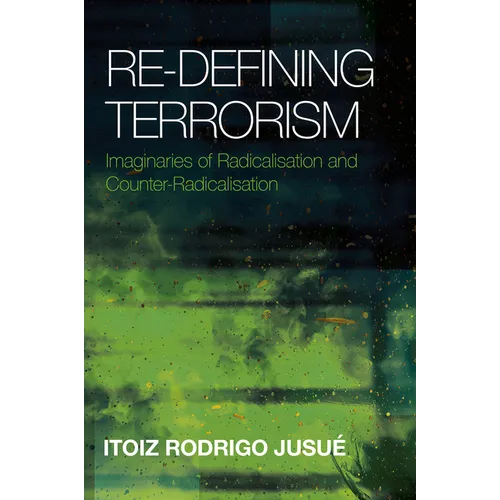 Re-Defining Terrorism: Imaginaries of Radicalisation and Counter-Radicalisation