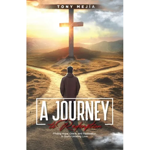 A Journey to Redemption: Finding Hope, Grace, and Restoration in God Unfailing Love