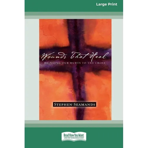 Wounds That Heal: Bringing Our Hurts to the Cross [LP 16 Pt Edition]