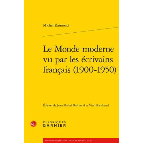 Le Monde Moderne Vu Par Les Ecrivains Francais (1900-1950)