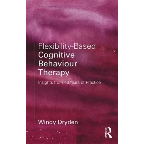 Flexibility-Based Cognitive Behaviour Therapy: Insights from 40 Years of Practice