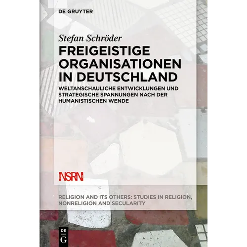 Freigeistige Organisationen in Deutschland: Weltanschauliche Entwicklungen Und Strategische Spannungen Nach Der Humanistischen Wende