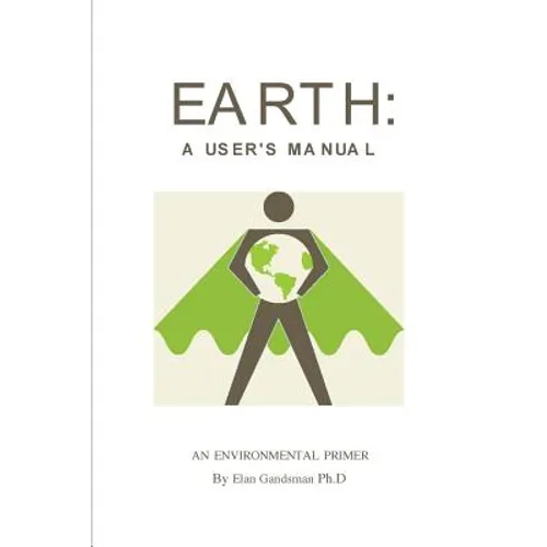 Earth: a User's Manual: an environmental primer
