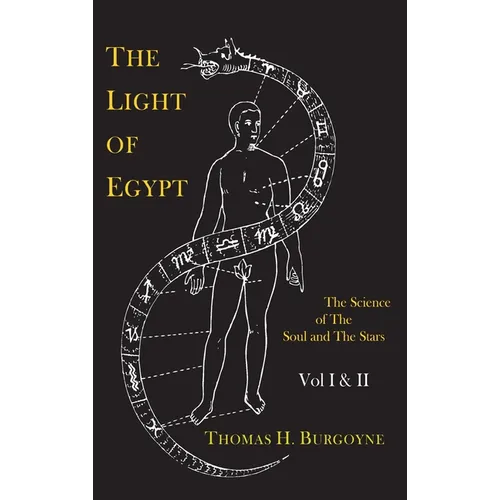 The Light of Egypt; Or, the Science of the Soul and the Stars [Two Volumes in One]