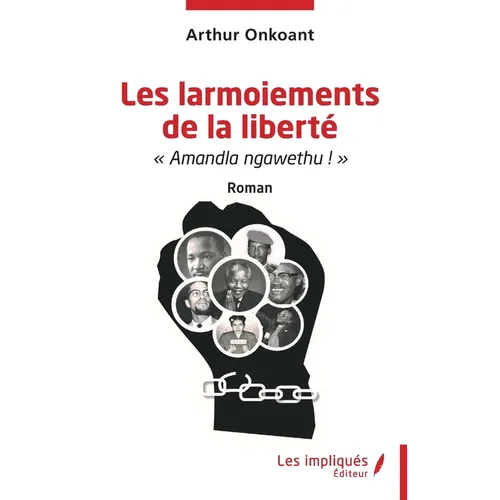 Les larmoiements de la liberté: Amandla ngawethu ! Roman