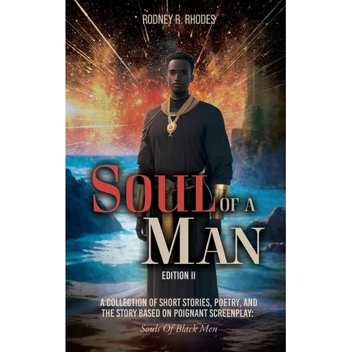 Soul of A Man (Edition II): A Collection of Short Stories, Poetry, and the Story Based on Poignant Screenplay: Souls of Black Men