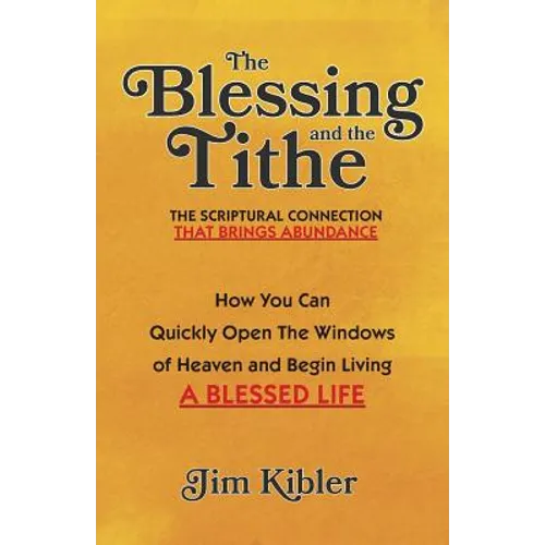 The Blessing And The Tithe: The Scriptual Connection That Brings Abundance