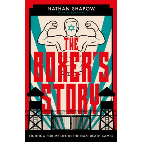 The Boxer's Story: Fighting for My Life in the Nazi Camps