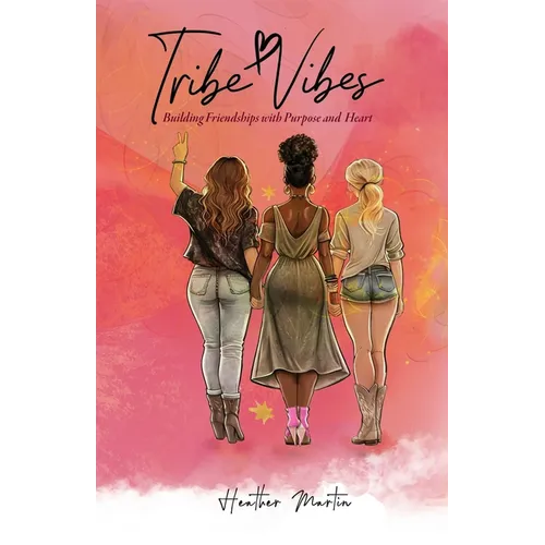 Tribe Vibes: Building Friendships with Purpose and Heart