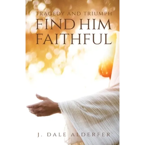 Tragedy and Triumph: Find Him Faithful