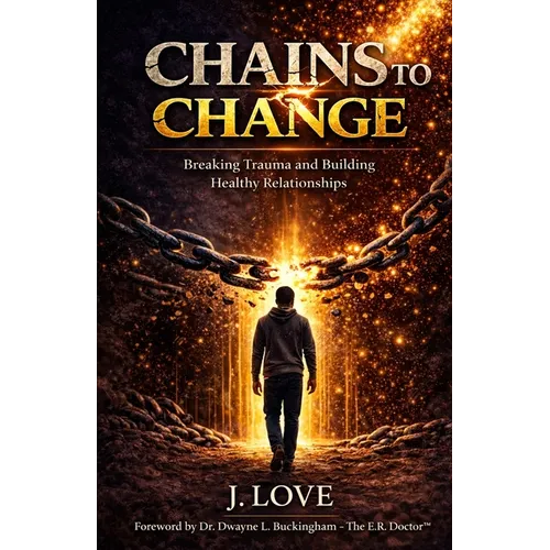 Chains to Change: Breaking Trauma and Building Healthy Relationships