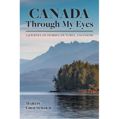 Canada Through My Eyes: A Journey of Stories, Pictures, and Poems