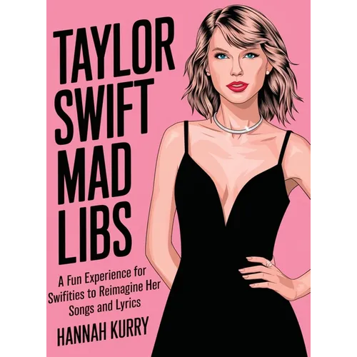 Taylor Swift Mad Libs: A fun experience for Swifties to Reimagine her Songs and Lyrics